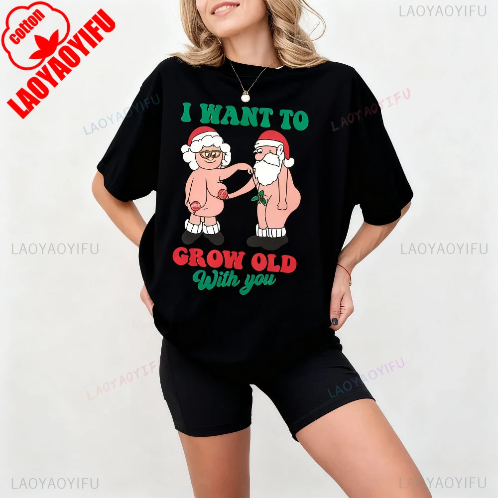 I Want To Grow Old with You Matching Tee Funny Christmas Couples Shirt Amuse Laughter Couples Christmas Tops Unique Gift Tshirt