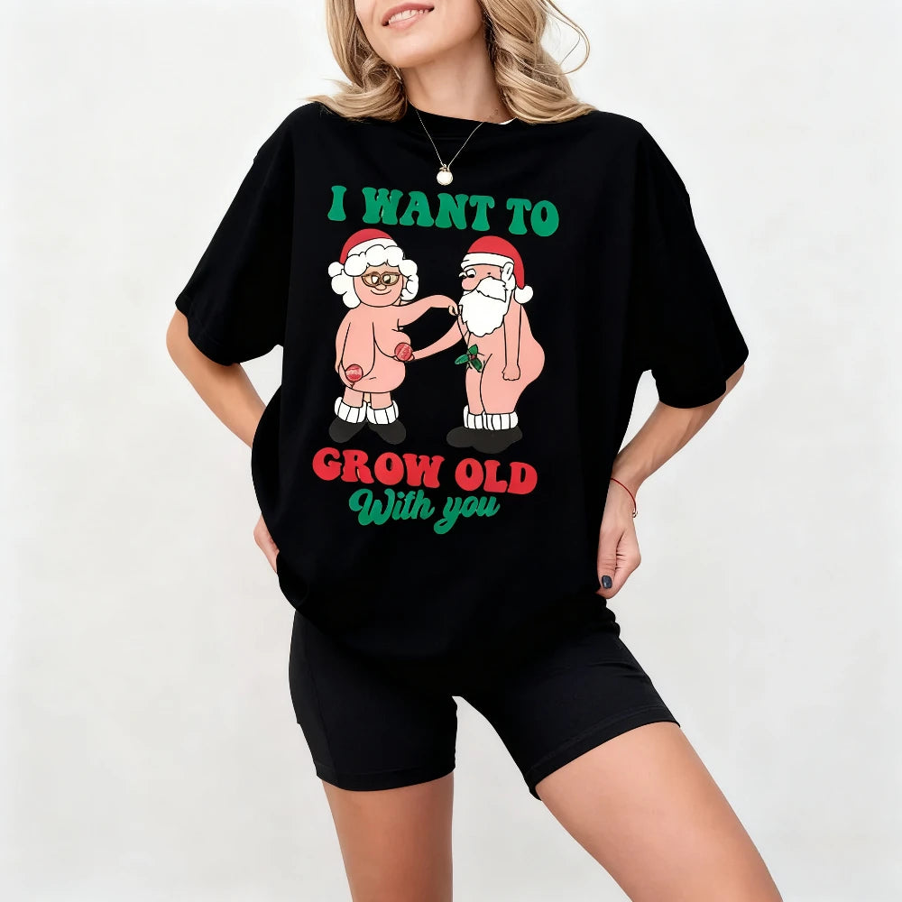 I Want To Grow Old with You Matching Tee Funny Christmas Couples Shirt Amuse Laughter Couples Christmas Tops Unique Gift Tshirt