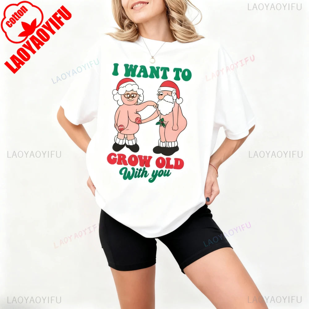 I Want To Grow Old with You Matching Tee Funny Christmas Couples Shirt Amuse Laughter Couples Christmas Tops Unique Gift Tshirt